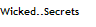 Wicked..Secrets